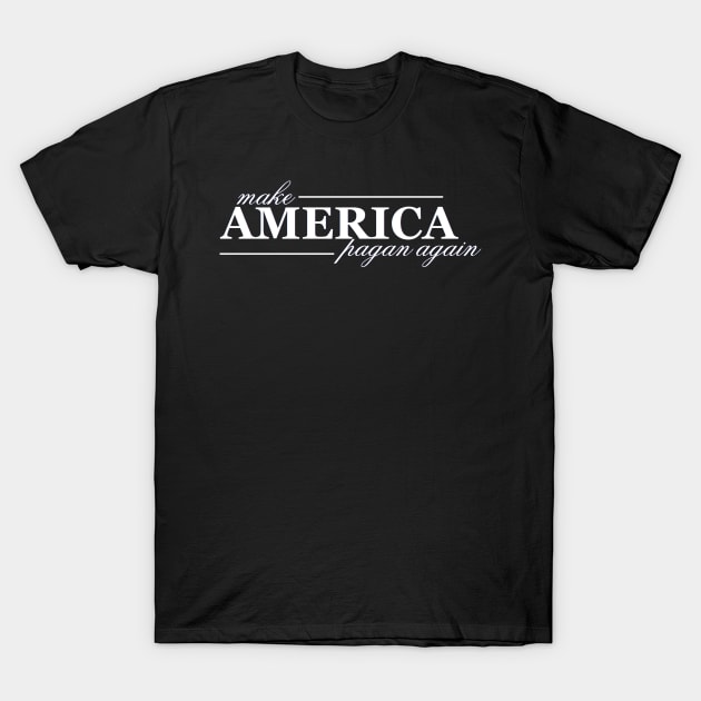 Make America Pagan Again T-Shirt by r0cknr0lla597